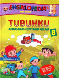 Ensiklopedia Anak Muslim 8 : Tubuhku Anugerah Ciptaan Allah